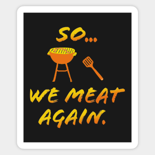 So We MEAT Again Sticker